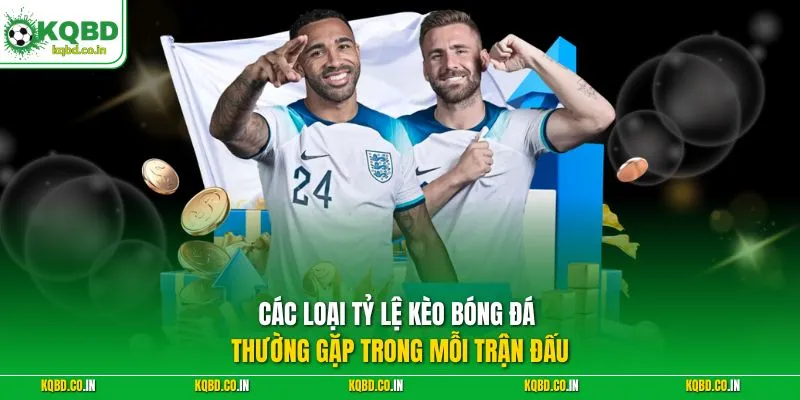 Các loại tỷ lệ kèo bóng đá thường gặp trong mỗi trận đấu