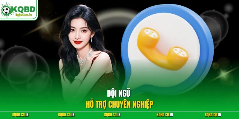 Đội ngũ hỗ trợ chuyên nghiệp