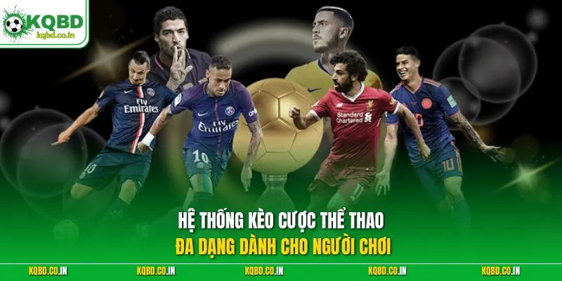 Hệ thống kèo cược thể thao đa dạng dành cho người chơi
