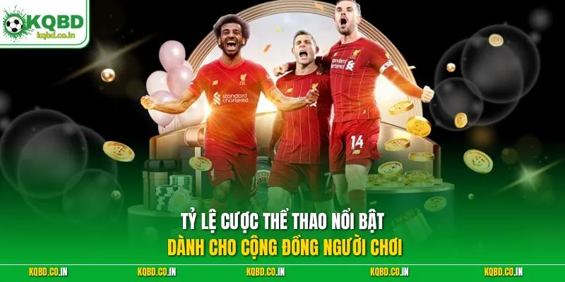 Tỷ lệ cược thể thao nổi bật dành cho cộng đồng người chơi
