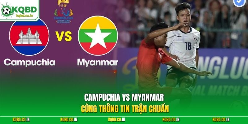 Campuchia vs Myanmar cùng thông tin trận chuẩn