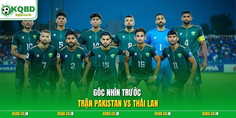 Góc nhìn trước trận Pakistan vs Thái Lan 