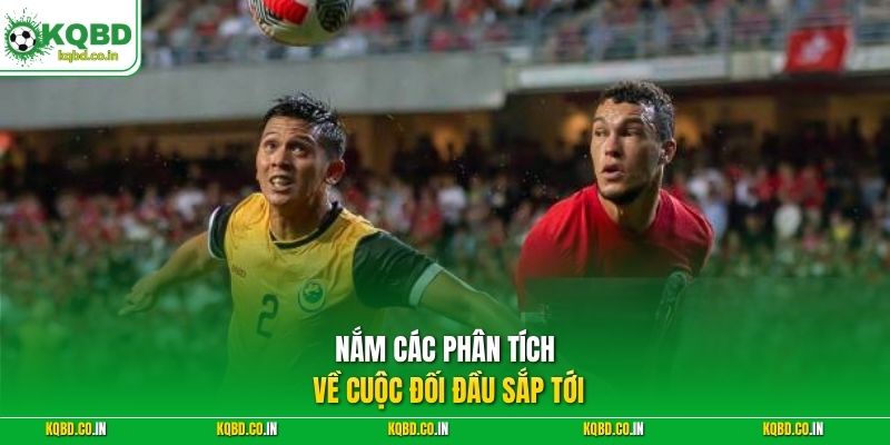 Nắm các phân tích về cuộc đối đầu sắp tới