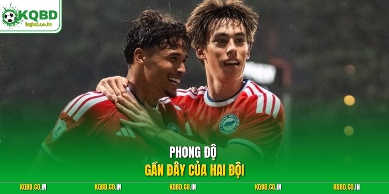 Phong độ gần đây của hai đội 
