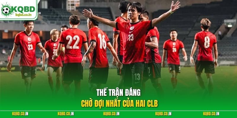 Thế trận đáng chờ đợi nhất của hai CLB